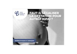 Dossier : Faut-il légaliser la gestation pour autrui (GPA) ?