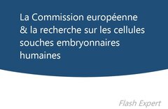 Flash Expert - La Commission européenne et la recherche sur les cellules souches embryonnaires humaines